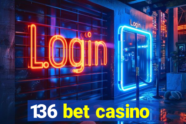 136 bet casino